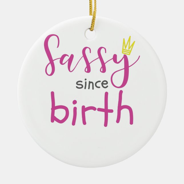 Cute Girl Gift Sass Sassy Since Birth Gift Ceramic Ornament (Front)