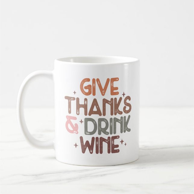 Cute Give Thanks and Drink Wine Funny Quote Coffee Mug (Left)