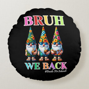 Cute Gnome Bruh We Back back to school Round Cushion
