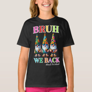 Cute Gnome Bruh We Back back to school  T-Shirt