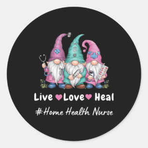 Cute Gnome Live Love Heal Home Health Nurse Tee  Classic Round Sticker