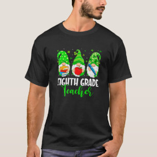 Cute Gnomes 8Th Grade Teacher Squad St Patricks Da T-Shirt
