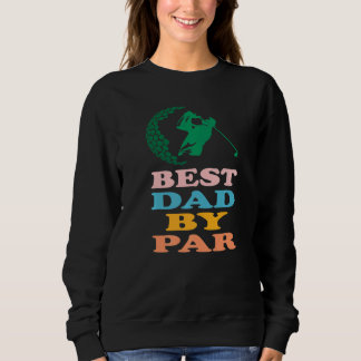 Cute Golf Best Dad By Par Daddy Love Golfer Father Sweatshirt