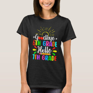 Cute Goodbye 6th Grade Hello 7th Grade Last Day Of T-Shirt