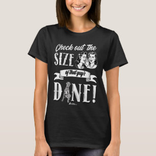 Cute Great Dane Dog Check Out The Size Of Guys Dan T-Shirt