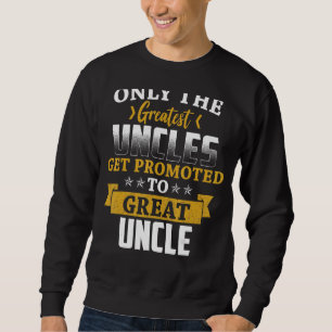 Cute Greatest Uncles Get Promoted To Great Uncle Sweatshirt