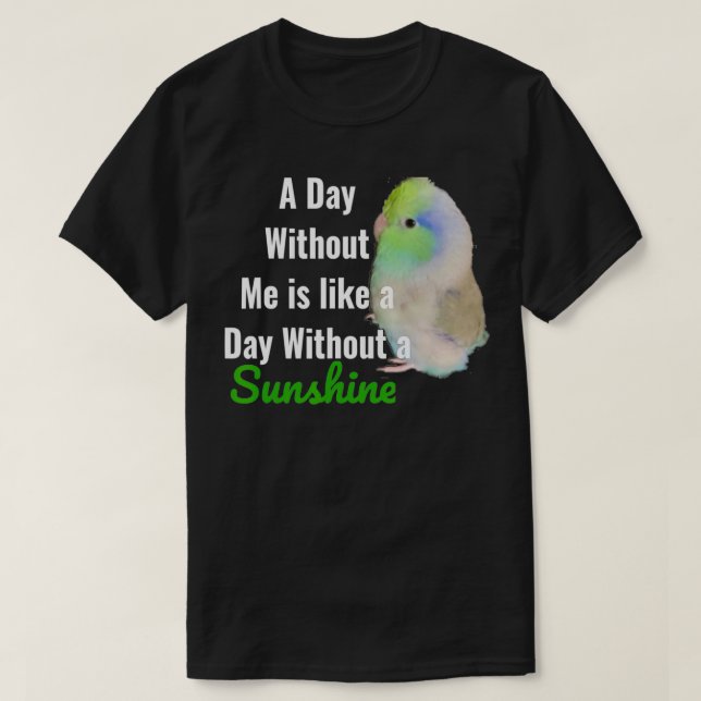 Cute Green Parrotlet  Parakeet with Funny Quote Su T-Shirt (Design Front)