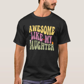 Cute Groovy Awesome Like My Daughter Funny Dad Fat T-Shirt