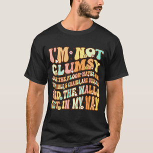 Cute Groovy I'm Not Clumsy Funny Saying Sarcastic T-Shirt
