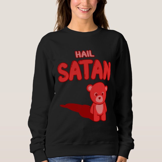 Cute Hail Satan Teddy Bear Something cute and evil Sweatshirt (Front)