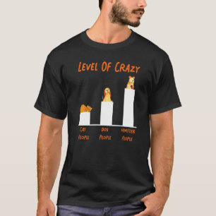 Cute Hamster Level Of Crazy Cat People Dog People T-Shirt
