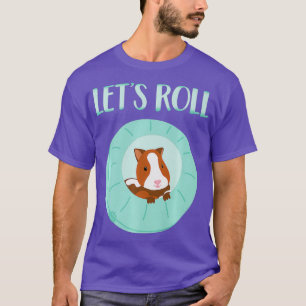 Cute Hamster Stuff Funny Lets Roll Hamster Ball T-Shirt