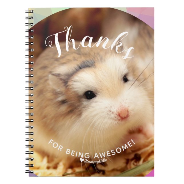 Cute Hamster Thanks for Being Awesome Notebook (Front)