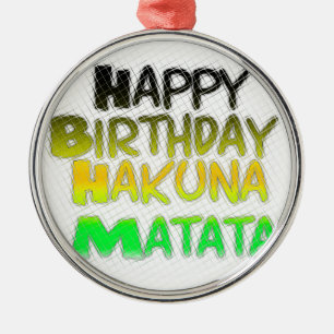 Cute Happy Birthday Hakuna Matata eco Inspirationa Metal Ornament