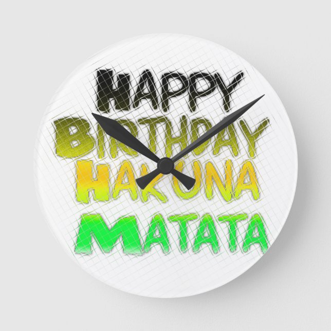 Cute Happy Birthday Hakuna Matata eco Inspirationa Round Clock (Front)