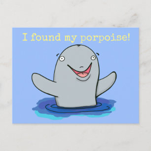 Cute happy I found my porpoise cartoon Postcard