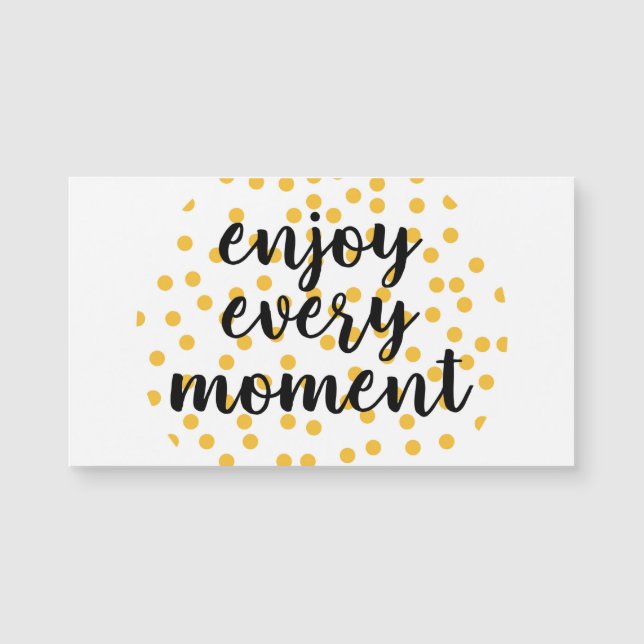 Cute, happy, inspirational "Enjoy Every Moment" (Front)