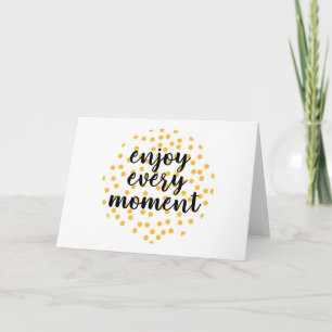 Cute, happy, inspirational "Enjoy Every Moment" Card
