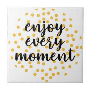 Cute, happy, inspirational "Enjoy Every Moment" Ceramic Tile