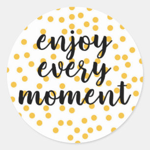 Cute, happy, inspirational "Enjoy Every Moment" Classic Round Sticker