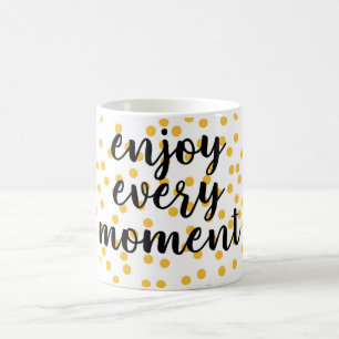 Cute, happy, inspirational "Enjoy Every Moment" Coffee Mug