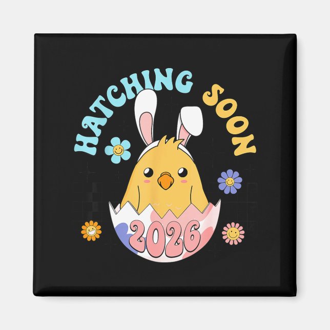 Cute Hatching Soon 2026 Easter Day Baby Magnet (Front)