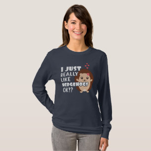 Cute Hedgehog Gift Gift Just Like Hedgehogs OK? T-Shirt