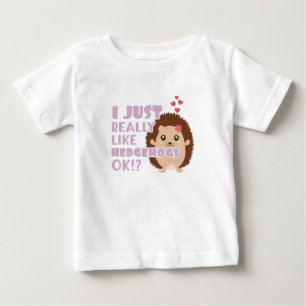 Cute Hedgehog I Just Really Like Hedgehogs OK? Baby T-Shirt