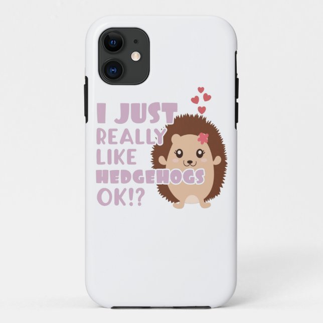 Cute Hedgehog I Just Really Like Hedgehogs OK? Case-Mate iPhone Case (Back)