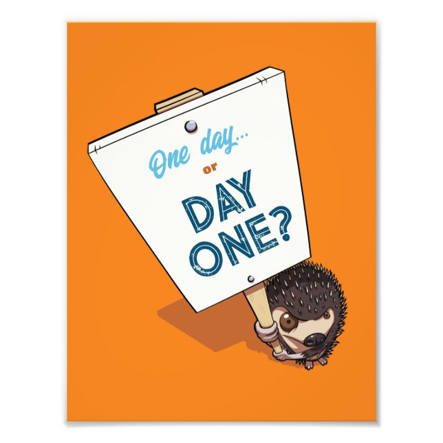 Cute Hedgehog One Day Or Day One? Motivational Photo Print (Front)