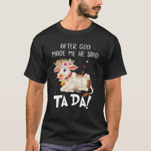 Cute Heifer Flowers Cow Women God made Me Said Ta  T-Shirt