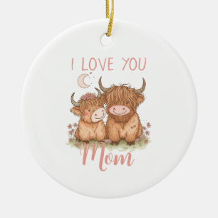 Cute Highland Cow and Mum I Love You Mother's Day Ceramic Ornament