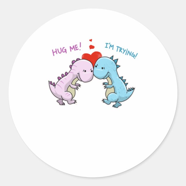 Cute Hug Me Im Trying  Funny Trex Dinosaur Love Classic Round Sticker (Front)