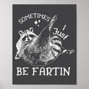 Cute Humor Raccoon I Sometimes Just Fartin Poster