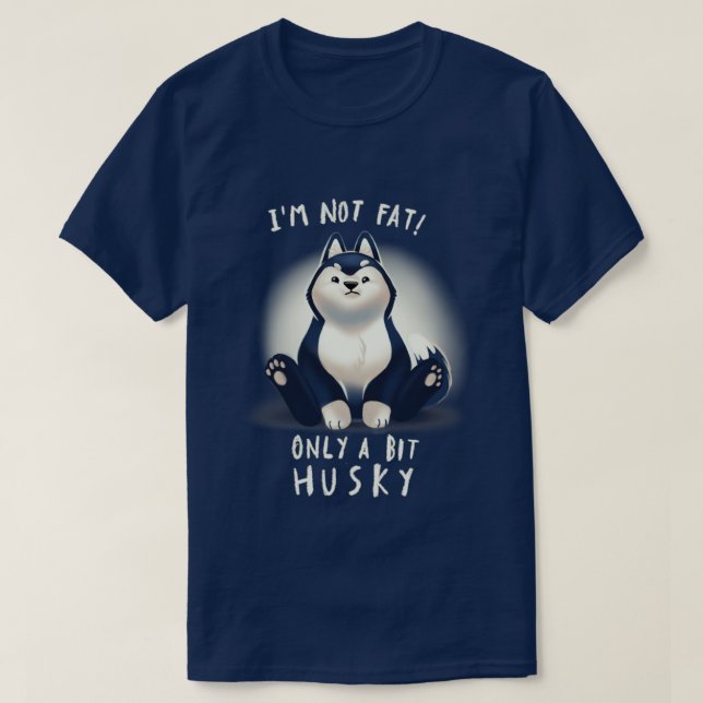 Cute Husky Dog Pun Chubby Fluffy Animal I am not f T-Shirt (Design Front)
