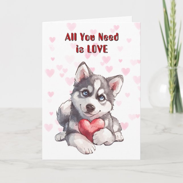 Cute Husky Puppy Dog All You Need Valentine Holiday Card (Front)