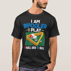 Cute I Am Bipooler 8 Ball 9 Ball Pool Player T-Shirt