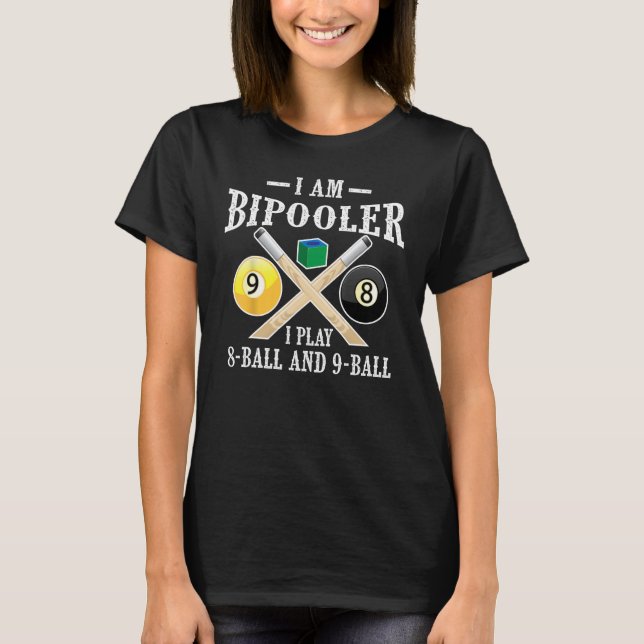 Cute I Am Bipooler Funny 8 Ball 9 Ball Pool Player T-Shirt (Front)