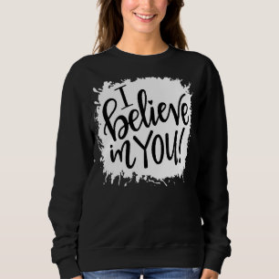 Cute I Believe In You Teacher Testing Day Sweatshirt