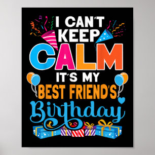Cute I Can't Keep Calm It's My Friend Birthday  Poster