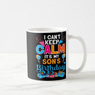 Cute I Cant Keep Calm Its My Son Birthday Coffee Mug