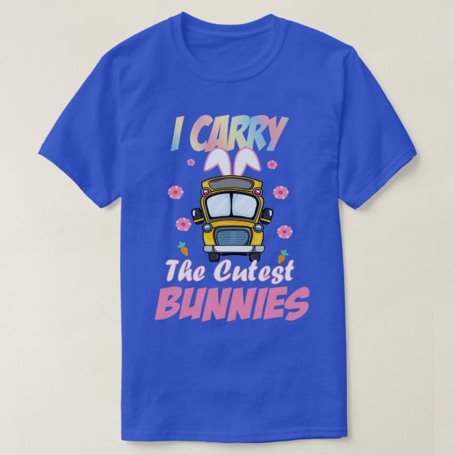 Cute I Carry The Cutest Bunnies School Bus Driver  T-Shirt (Design Front)