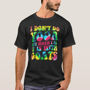 Cute I Don't Do Yoga But When I Do It Is With Goat T-Shirt