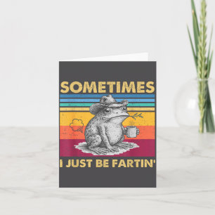Cute I Fartin Sometimes Frog Just Unhinged Card