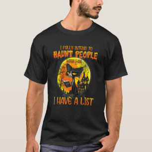 Cute I Fully Intend O Haunt People When I Die I Ha T-Shirt