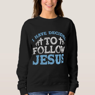Cute I Have Decided To Follow Jesus Gift Baptism M Sweatshirt