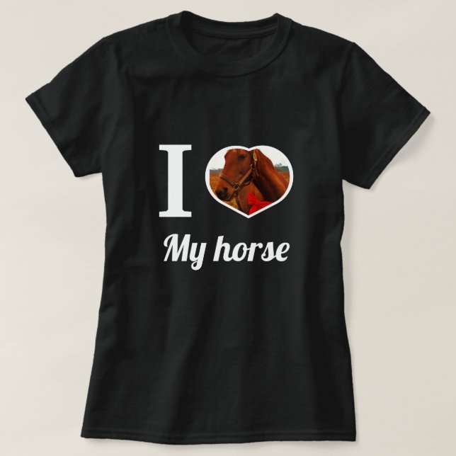 Cute, I heart  my horse, create your own photo T-Shirt (Design Front)