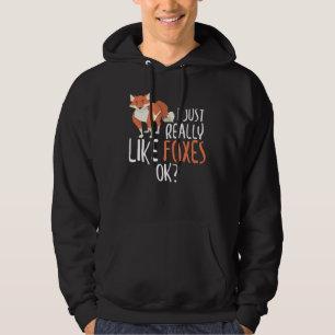 Cute I Just Really Like Foxes, OK? Funny Fox Hoodie