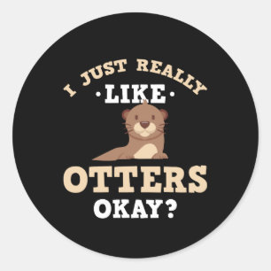 Cute I Just Really Like Otters Funny Quote Sticker
