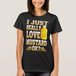 Cute I Just Really Love Mustard Ok Mustard T-Shirt